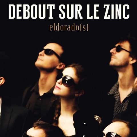 Critique "Eldorado(s)" Debout Sur Le Zinc 2015